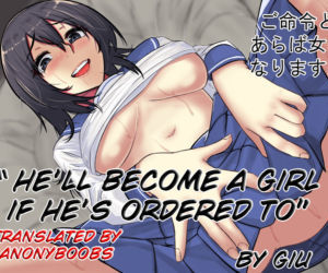 Hell become a girl if ordered to.
